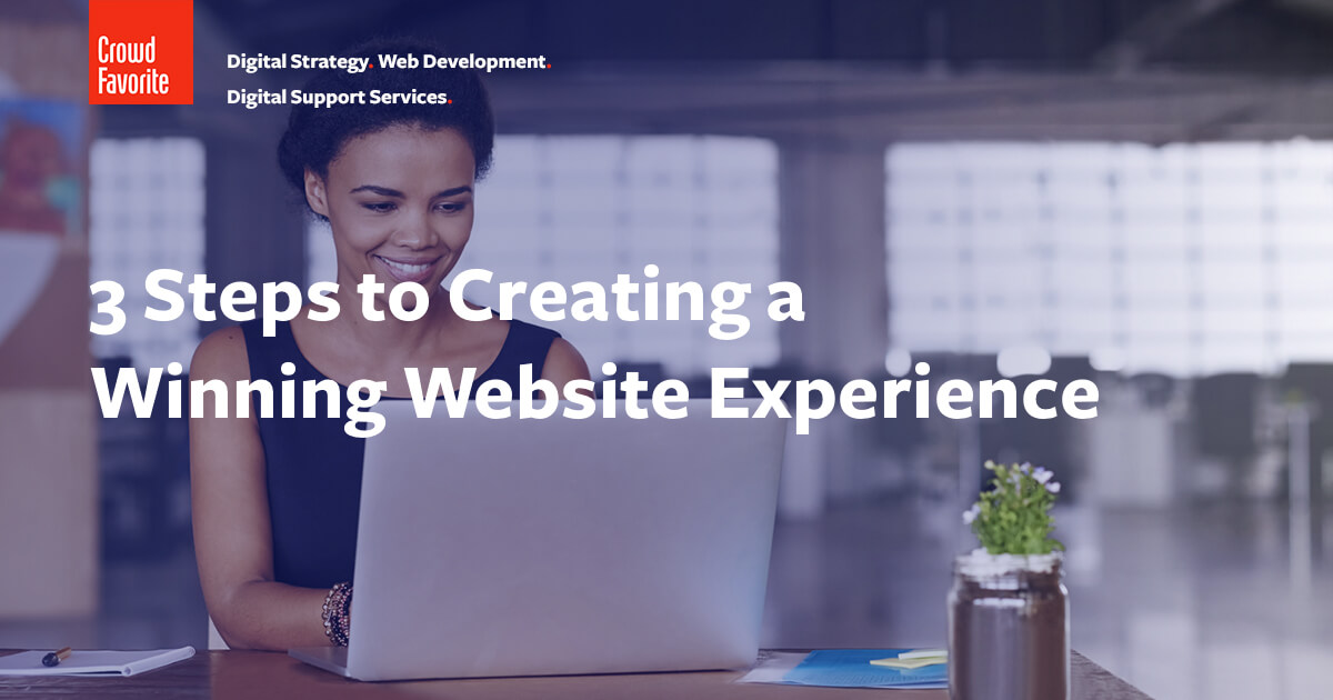 3 Steps to Creating a Winning Website Experience - Crowd Favorite